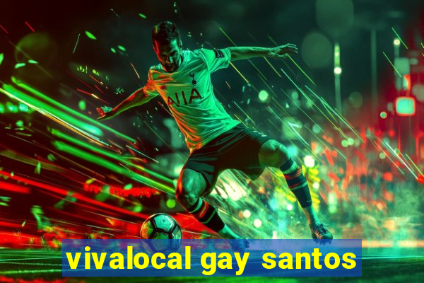 vivalocal gay santos